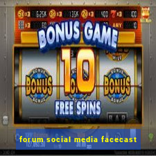 forum social media facecast